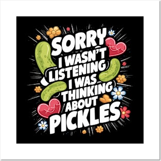 Sorry I Wasn't Listening I Was Thinking About Pickles Design Posters and Art